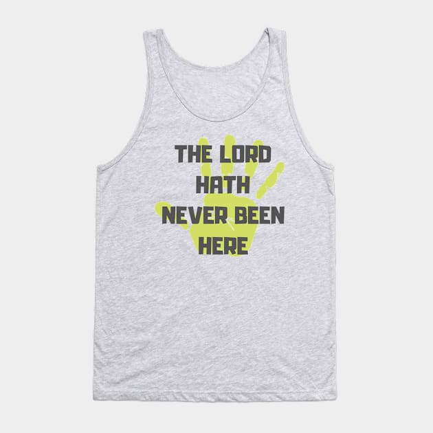 The Lord Hath Never Been Here Tank Top by OldTony